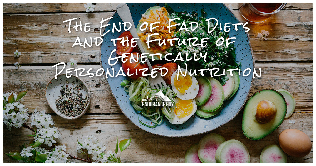 The End of Fad Diets and the Future of Genetically Personalized Nutrition